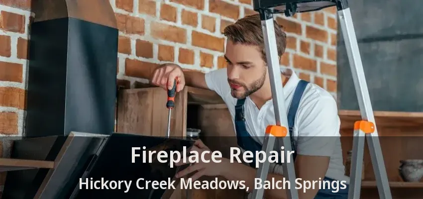 Fireplace Repair Hickory Creek Meadows, Balch Springs - TX