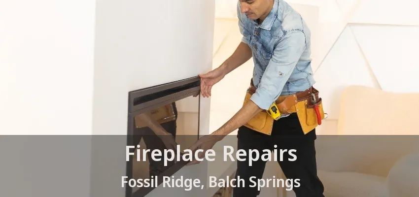 Fireplace Repairs Fossil Ridge, Balch Springs - TX