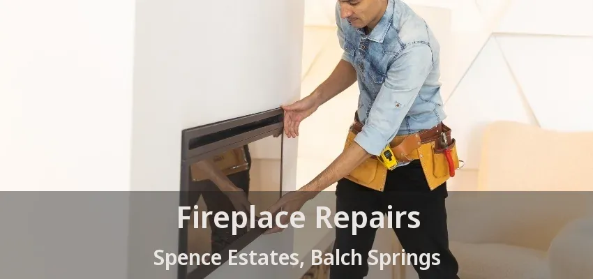 Fireplace Repairs Spence Estates, Balch Springs - TX