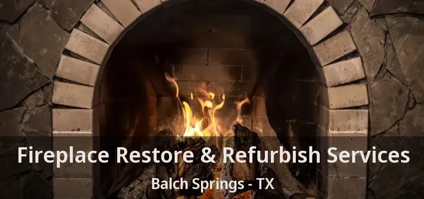 Fireplace Restore & Refurbish Services Balch Springs - TX
