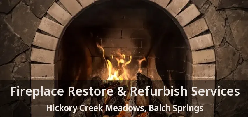 Fireplace Restore & Refurbish Services Hickory Creek Meadows, Balch Springs - TX