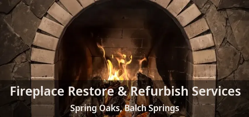 Fireplace Restore & Refurbish Services Spring Oaks, Balch Springs - TX