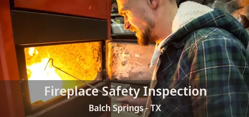 Fireplace Safety Inspection Balch Springs - TX