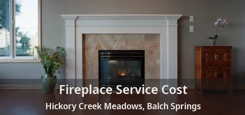 Fireplace Service Cost Hickory Creek Meadows, Balch Springs - TX