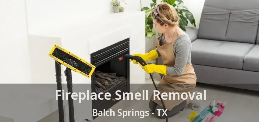 Fireplace Smell Removal Balch Springs - TX