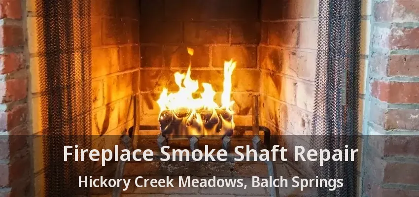 Fireplace Smoke Shaft Repair Hickory Creek Meadows, Balch Springs - TX
