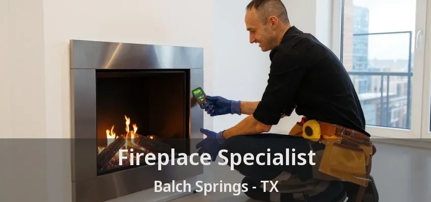 Fireplace Specialist Balch Springs - TX