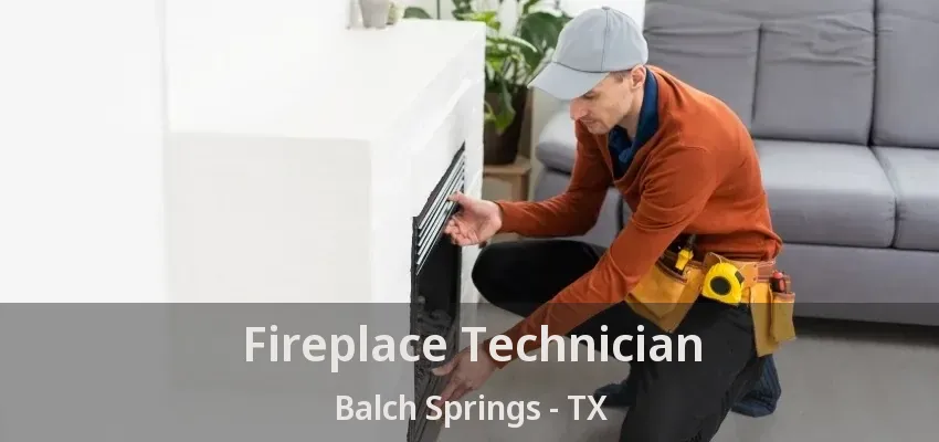 Fireplace Technician Balch Springs - TX