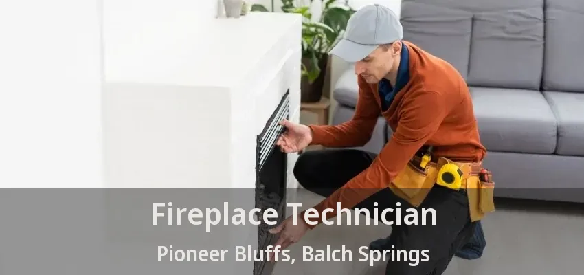 Fireplace Technician Pioneer Bluffs, Balch Springs - TX