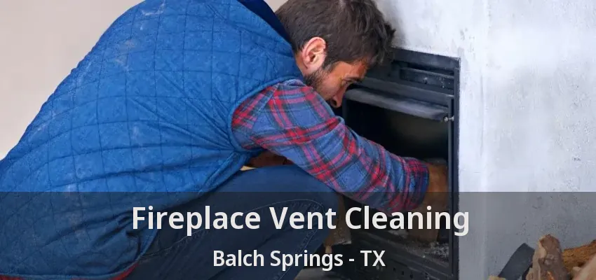 Fireplace Vent Cleaning Balch Springs - TX