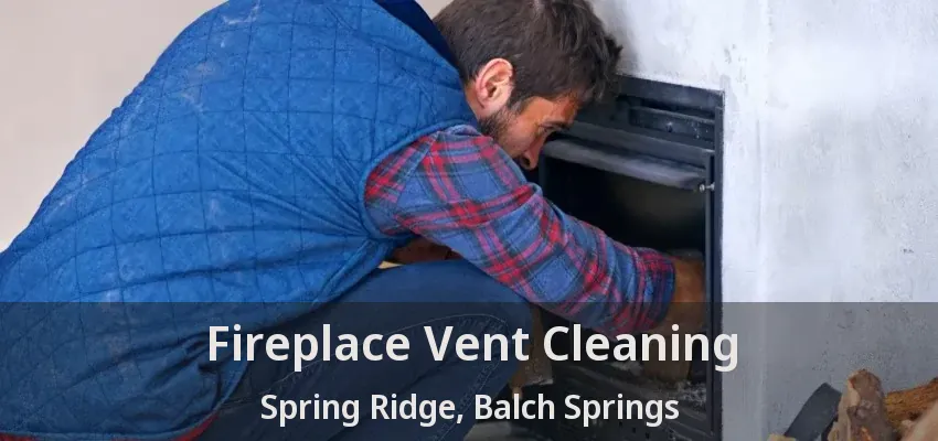 Fireplace Vent Cleaning Spring Ridge, Balch Springs - TX