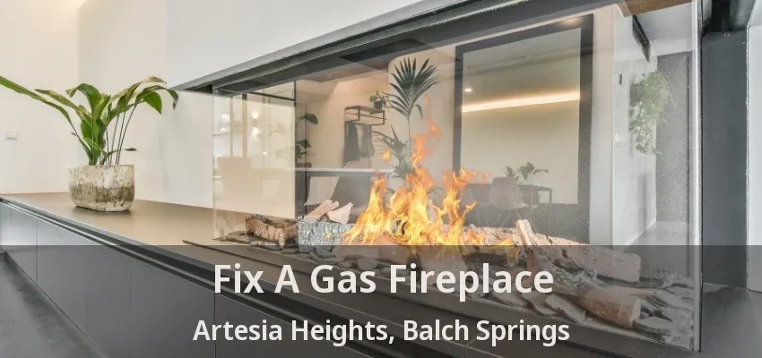 Fix A Gas Fireplace Artesia Heights, Balch Springs - TX