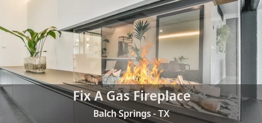 Fix A Gas Fireplace Balch Springs - TX