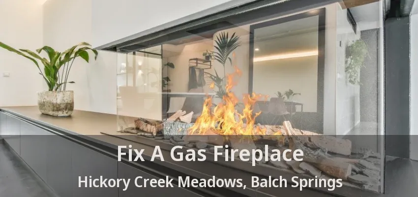 Fix A Gas Fireplace Hickory Creek Meadows, Balch Springs - TX