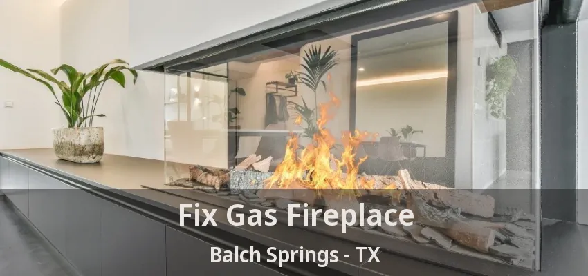 Fix Gas Fireplace Balch Springs - TX