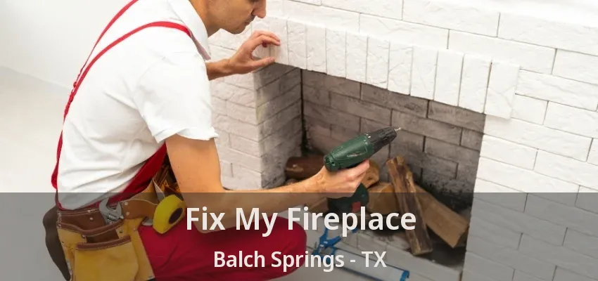 Fix My Fireplace Balch Springs - TX