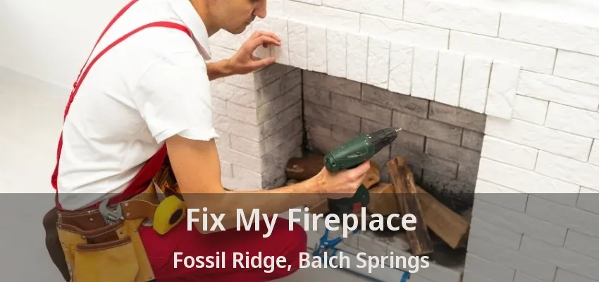 Fix My Fireplace Fossil Ridge, Balch Springs - TX