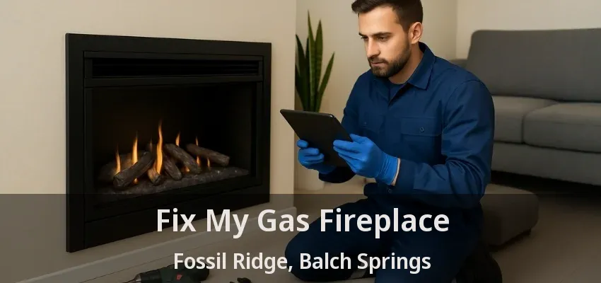 Fix My Gas Fireplace Fossil Ridge, Balch Springs - TX