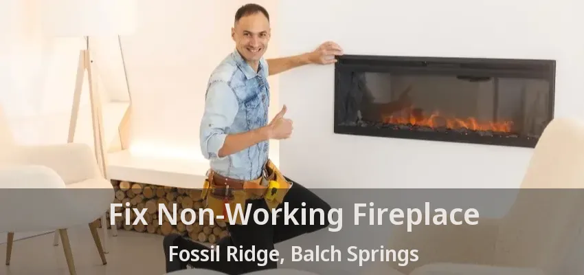 Fix Non-Working Fireplace Fossil Ridge, Balch Springs - TX