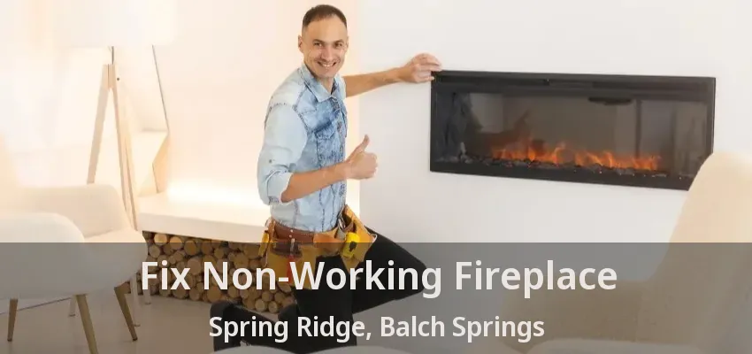 Fix Non-Working Fireplace Spring Ridge, Balch Springs - TX