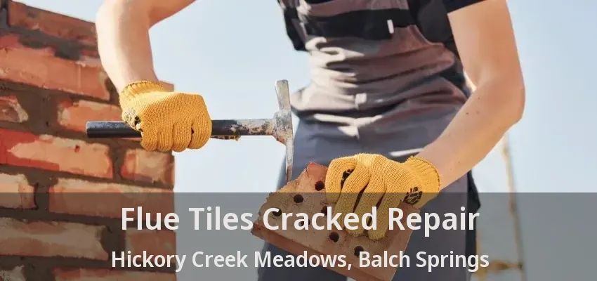 Flue Tiles Cracked Repair Hickory Creek Meadows, Balch Springs - TX