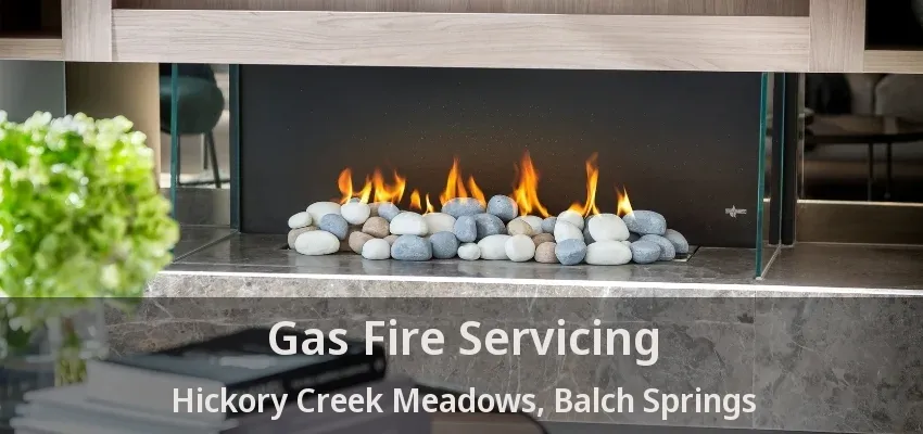 Gas Fire Servicing Hickory Creek Meadows, Balch Springs - TX