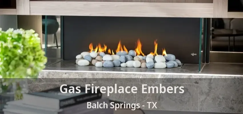 Gas Fireplace Embers Balch Springs - TX