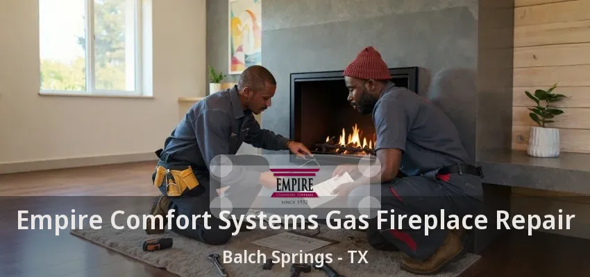 Empire Comfort Systems Gas Fireplace Repair Balch Springs - TX