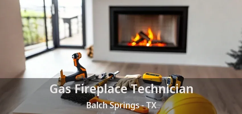 Gas Fireplace Technician Balch Springs - TX