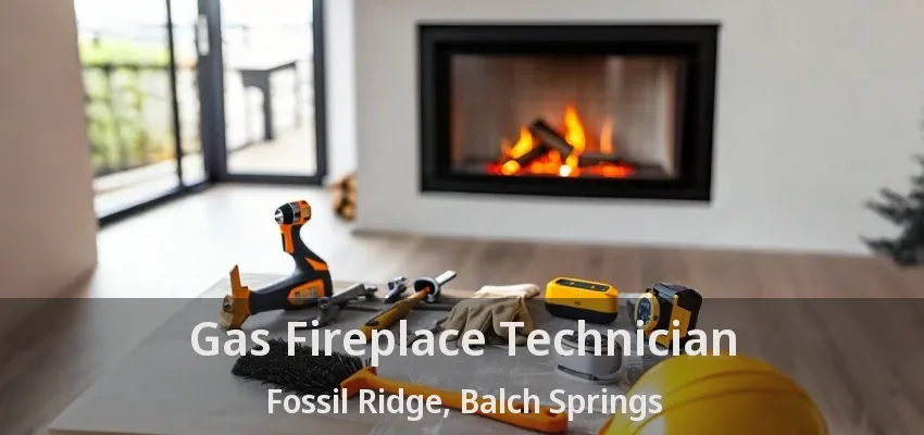 Gas Fireplace Technician Fossil Ridge, Balch Springs - TX