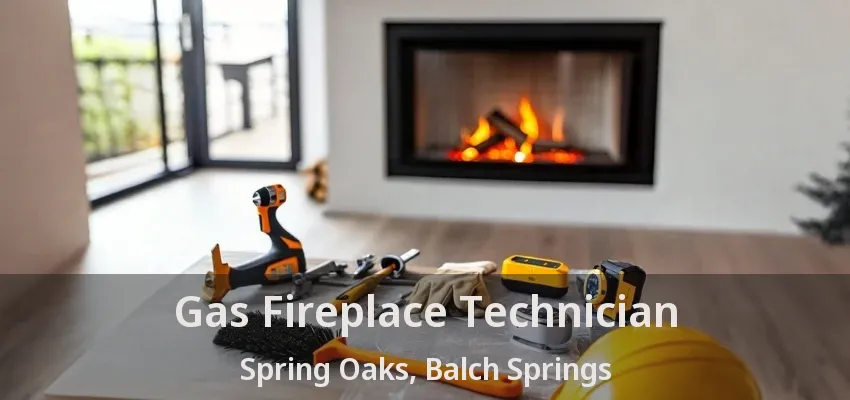 Gas Fireplace Technician Spring Oaks, Balch Springs - TX