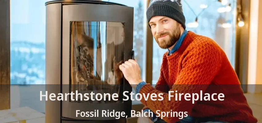 Hearthstone Stoves Fireplace Fossil Ridge, Balch Springs - TX