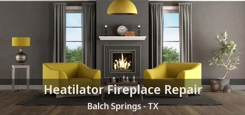 Heatilator Fireplace Repair Balch Springs - TX