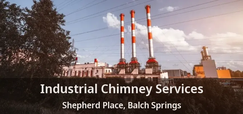 Industrial Chimney Services Shepherd Place, Balch Springs - TX