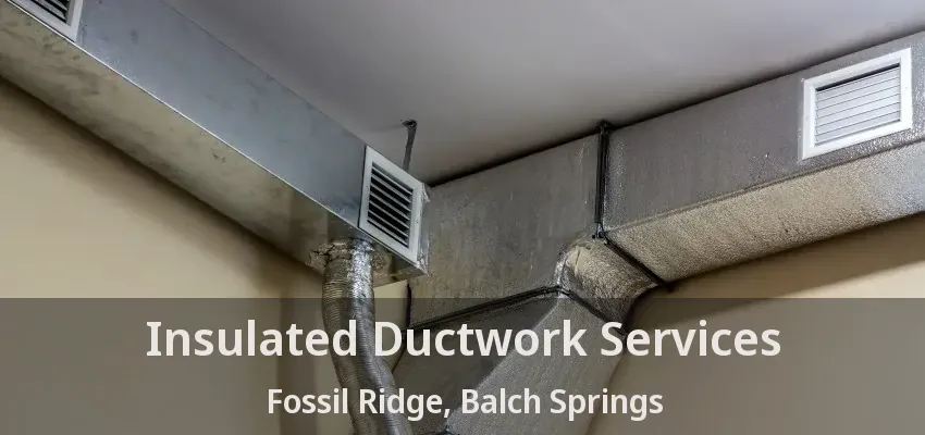 Insulated Ductwork Services Fossil Ridge, Balch Springs - TX