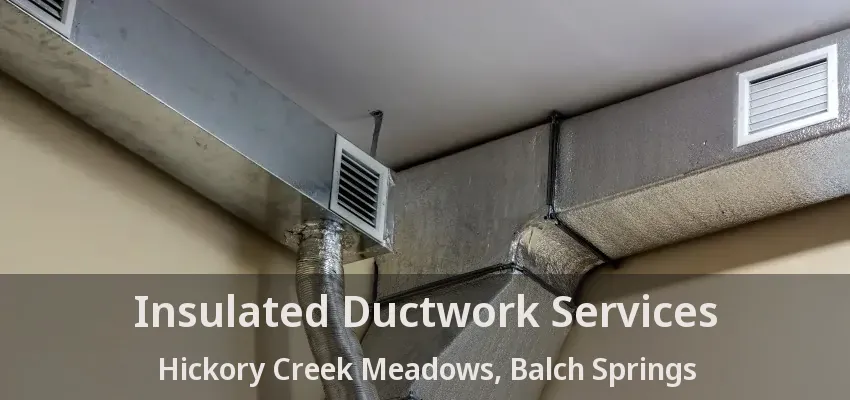 Insulated Ductwork Services Hickory Creek Meadows, Balch Springs - TX