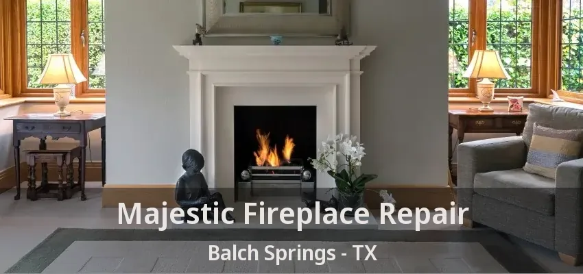 Majestic Fireplace Repair Balch Springs - TX