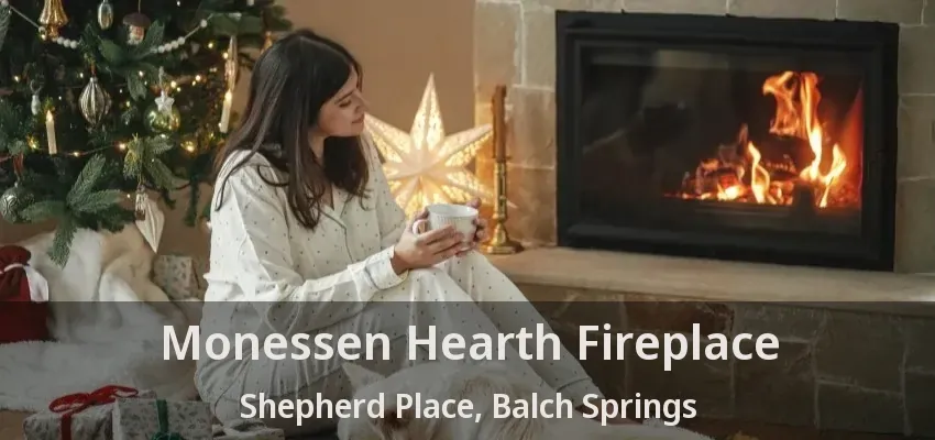 Monessen Hearth Fireplace Shepherd Place, Balch Springs - TX