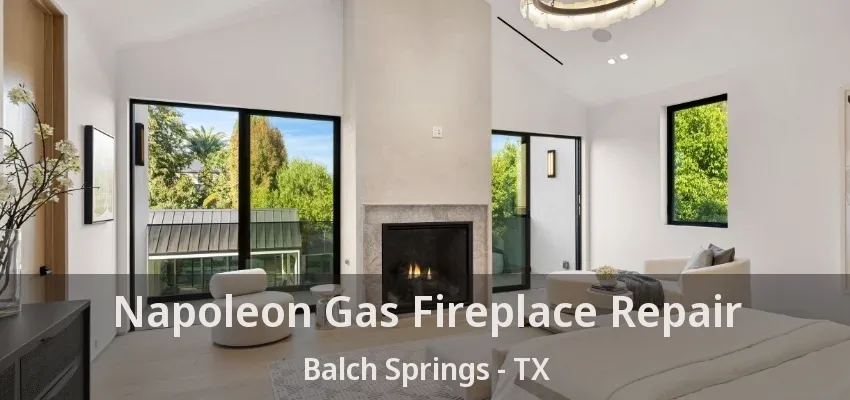 Napoleon Gas Fireplace Repair Balch Springs - TX