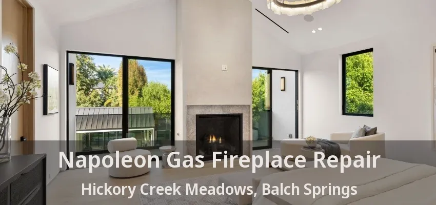 Napoleon Gas Fireplace Repair Hickory Creek Meadows, Balch Springs - TX
