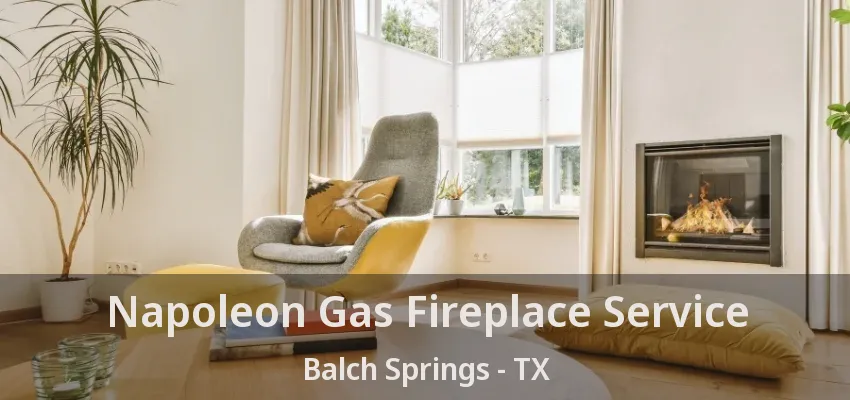 Napoleon Gas Fireplace Service Balch Springs - TX