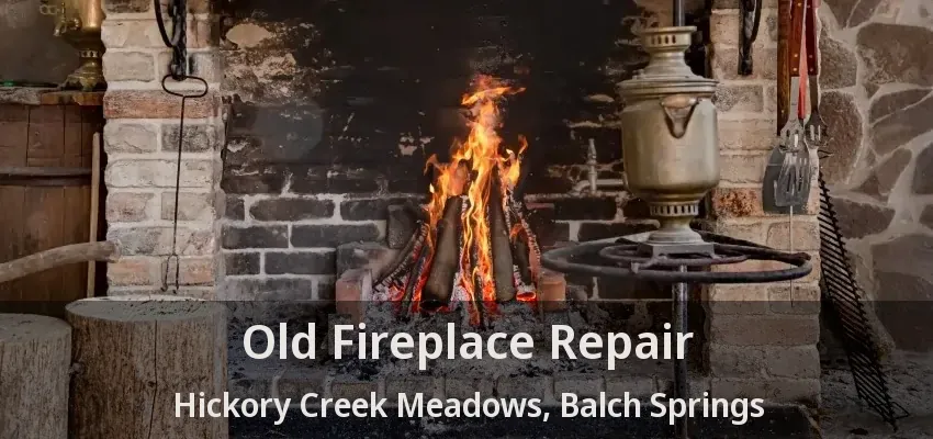 Old Fireplace Repair Hickory Creek Meadows, Balch Springs - TX