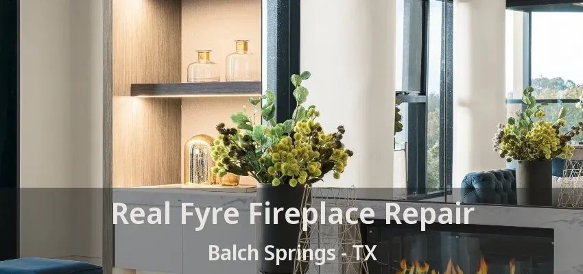 Real Fyre Fireplace Repair Balch Springs - TX