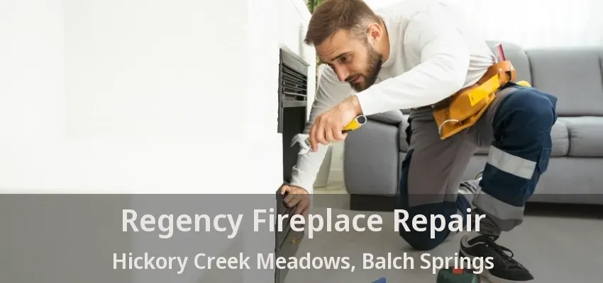Regency Fireplace Repair Hickory Creek Meadows, Balch Springs - TX