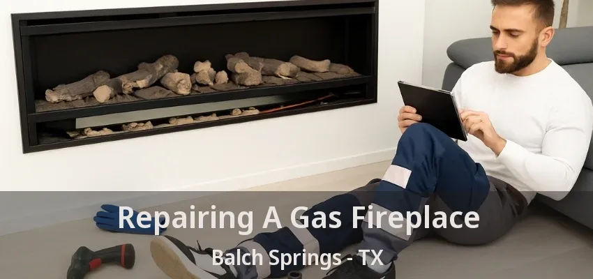 Repairing A Gas Fireplace Balch Springs - TX