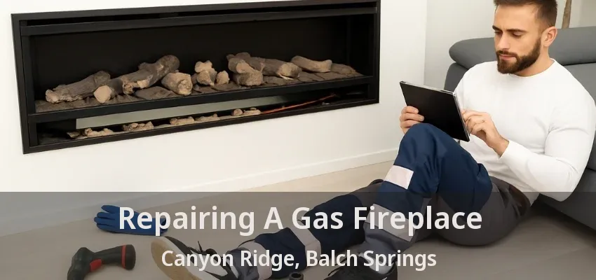 Repairing A Gas Fireplace Canyon Ridge, Balch Springs - TX