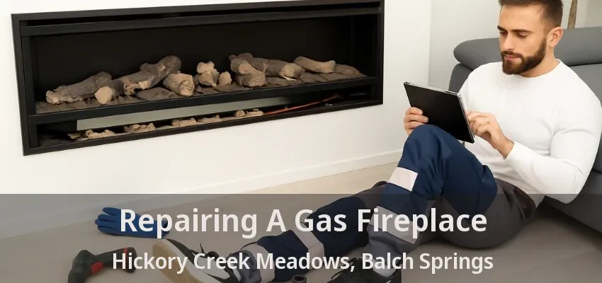 Repairing A Gas Fireplace Hickory Creek Meadows, Balch Springs - TX