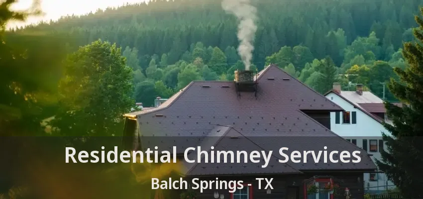 Residential Chimney Services Balch Springs - TX