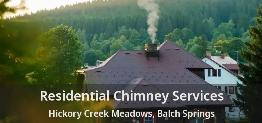 Residential Chimney Services Hickory Creek Meadows, Balch Springs - TX