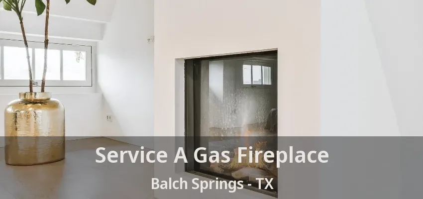Service A Gas Fireplace Balch Springs - TX